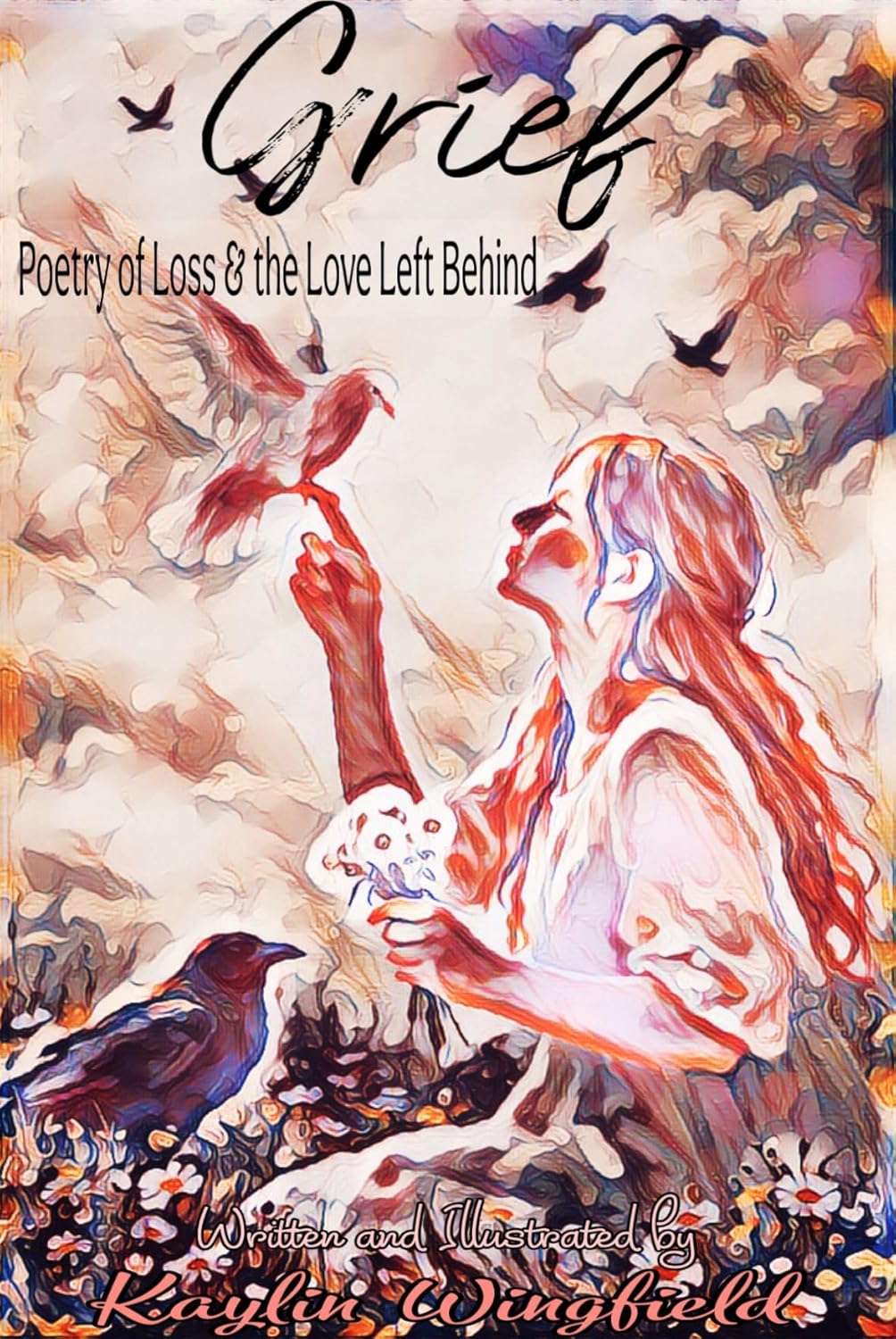 Grief Poetry Of Loss The Love Left Behind By Kaylin Wingfield Grief Poetry Of Loss The Love Left Behind By Kaylin Wingfield